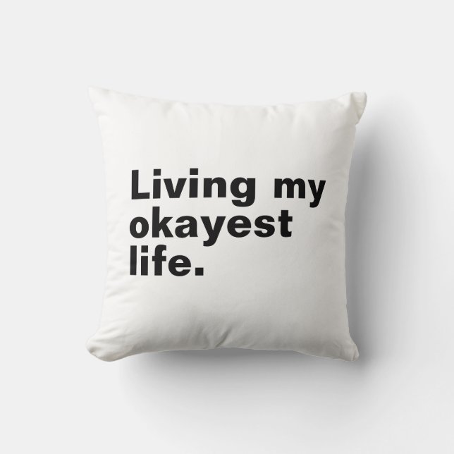 Living my okayest life. funny basic text design throw pillow (Front)