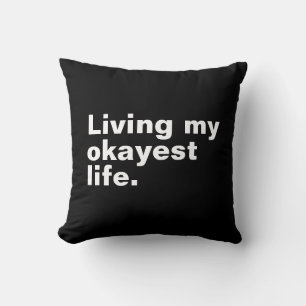 Living my okayest life. funny basic text design throw pillow