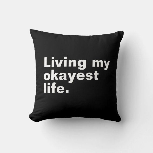 Living my okayest life. funny basic text design throw pillow (Front)