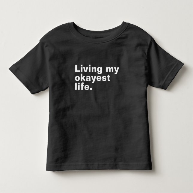 Living my okayest life. funny basic text design toddler t-shirt (Front)