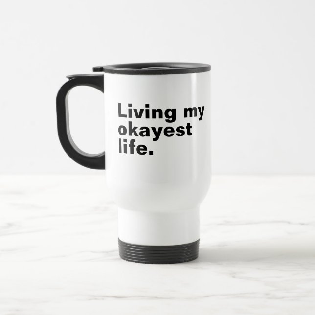 Living my okayest life. funny basic text design travel mug (Left)