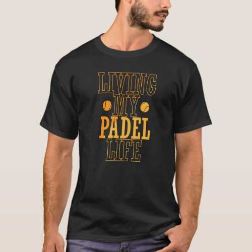 Living My Padel Life Tennis Ball Sports T_Shirt