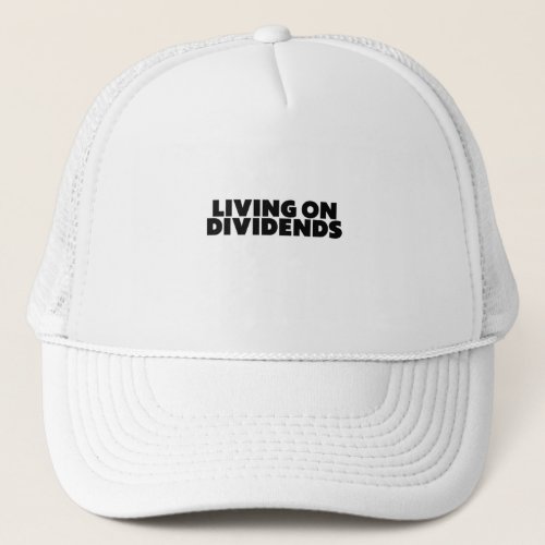 Living On Dividends _ Investor Design Trucker Hat