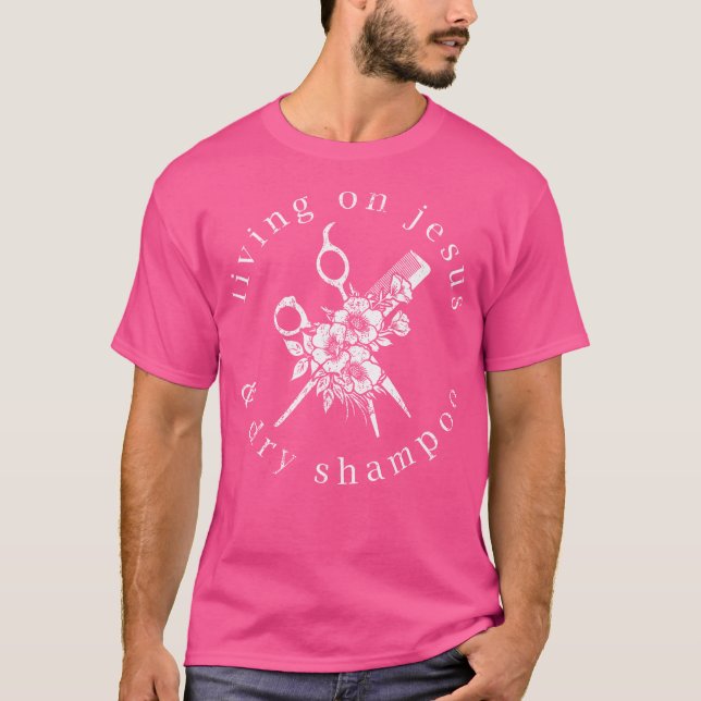 Living On Dry Shampoo Jesus Christian Hairstylist T-Shirt (Front)