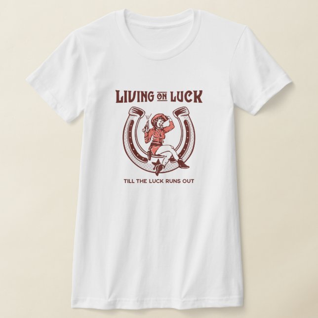 Living on luck T-Shirt (Laydown)