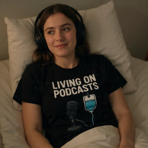 Living On Podcasts T-Shirt