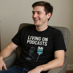 Living On Podcasts T-Shirt