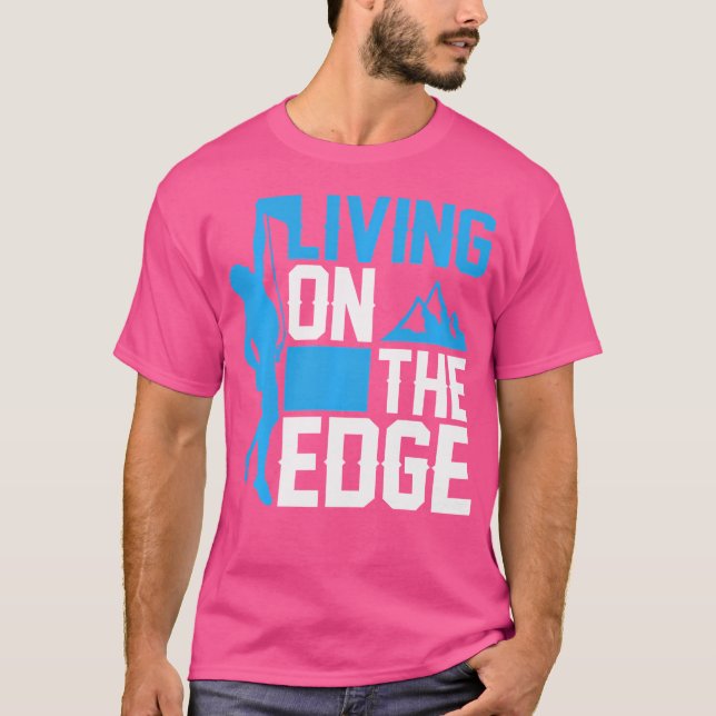 Living On The Edge - Climber Rock Climbing T-Shirt (Front)