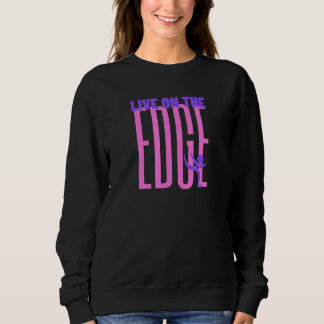 Living On The Edge Ice Skating Figure Skate Sweatshirt