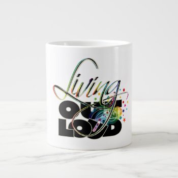 Living Out Loud Giant Coffee Mug by ArtDivination at Zazzle