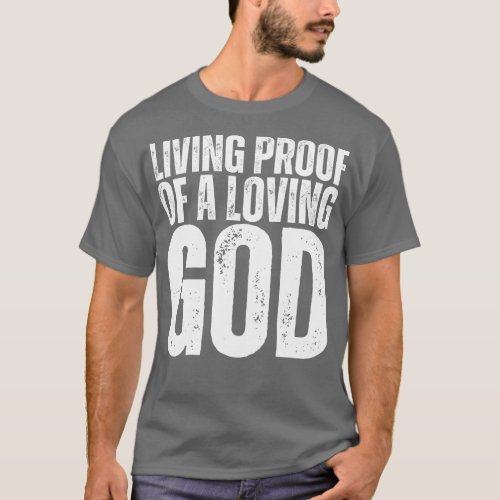 Living Proof Of A Loving God T_Shirt