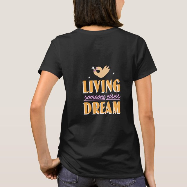 Living someone else's dream T-Shirt (Back)