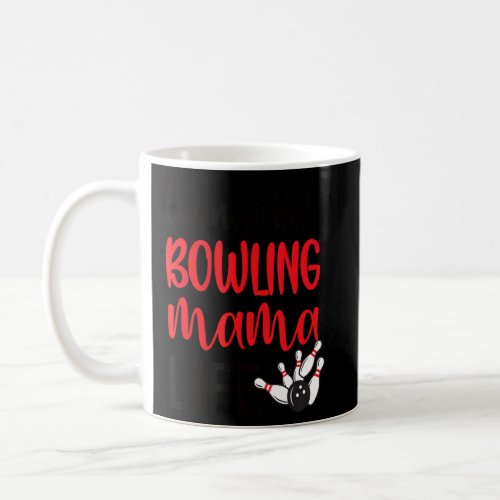 Living That Bowling Mama Life Bowling Mom Of Bowle Coffee Mug