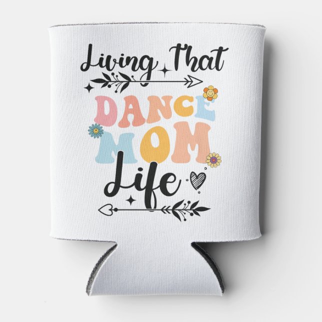 Living That Dance Mom Life Mothers Day Dancing Pre Can Cooler (Front)