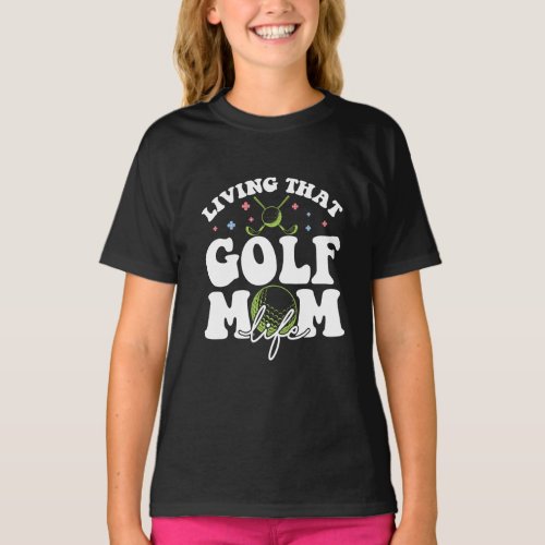 Living That Golf Mom Life Sport Golf Loving Mom T_Shirt