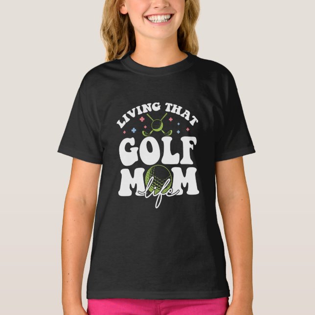 Living That Golf Mom Life, Sport Golf Loving Mom T-Shirt (Front)