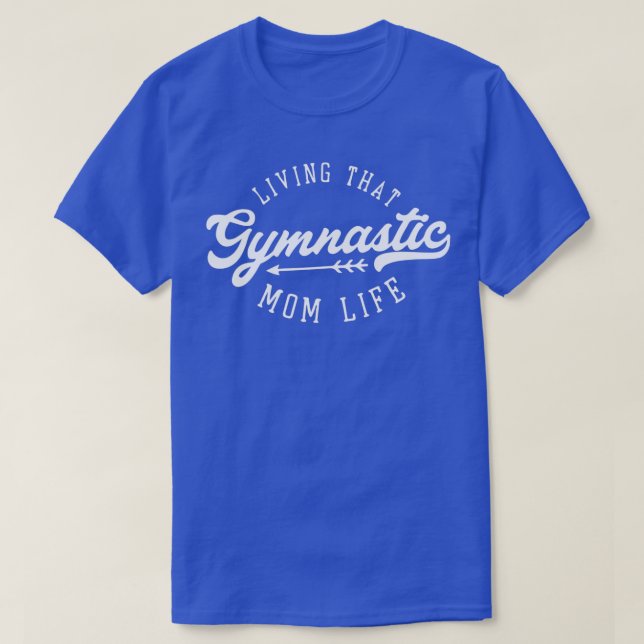 living that Gymnastic Mom life 2 T-Shirt (Design Front)