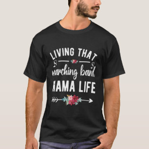Living That Marching Band Mama Life Band Mom T-Shirt