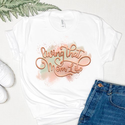 Living That Mom Life Fun Mother Quote Rose Gold T_Shirt
