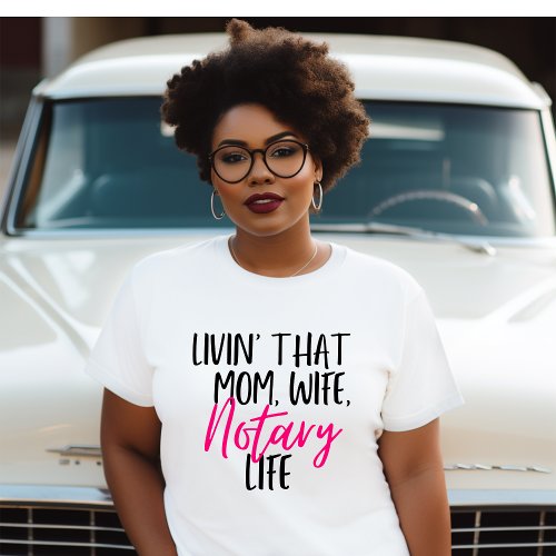 Living That Mom Wife Notary Life T_Shirt