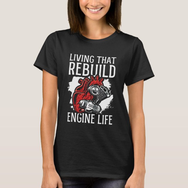 Living That Rebuild Engine Life Heart Transplant S T-Shirt (Front)