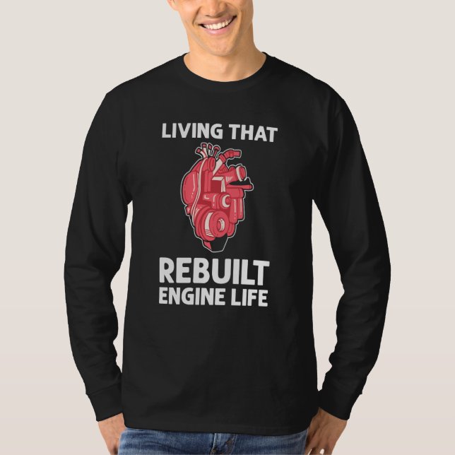 Living That Rebuilt Engine Life Open Heart Surgery T-Shirt (Front)