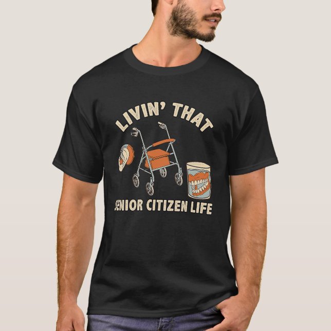 Living That Senior Citizen Life  Hearing Aid Dentu T-Shirt (Front)