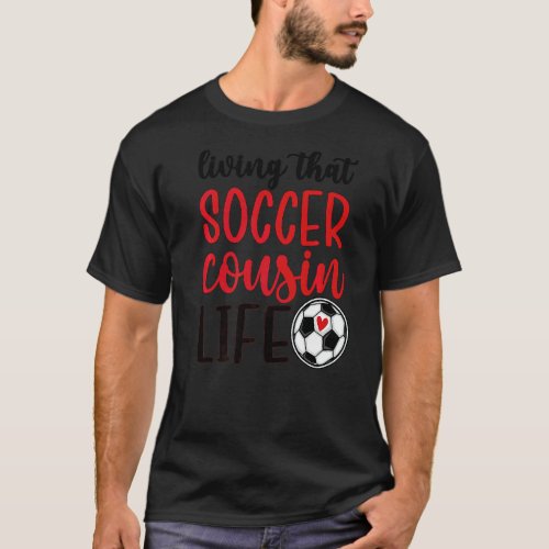 Living That Soccer Cousin Life Soccer Player Cousi T_Shirt