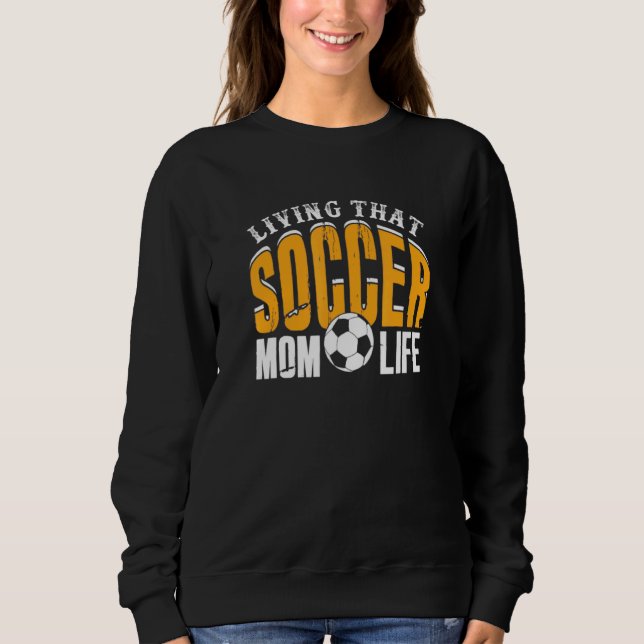 Living That Soccer Mom Life Sweatshirt (Front)