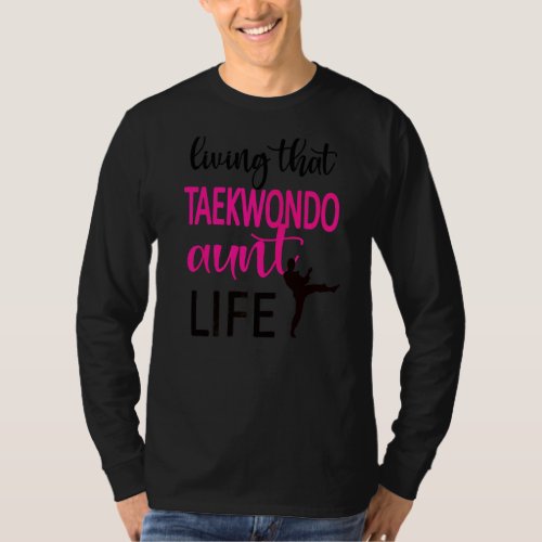 Living That Taekwondo Aunt Life Taekwondo Auntie T_Shirt
