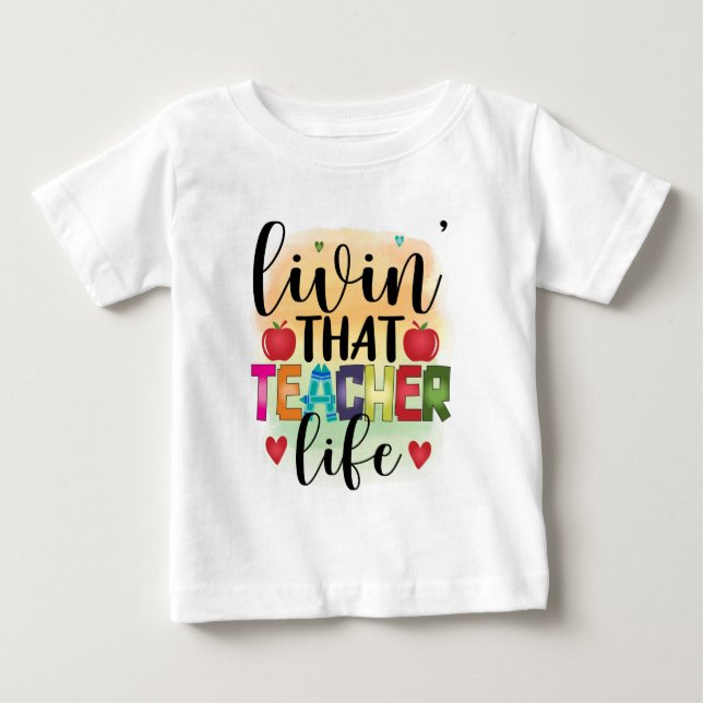 Living That Teacher Life - Gift For Teachers Baby T-Shirt (Front)