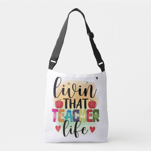 Living That Teacher Life _ Gift For Teachers Crossbody Bag