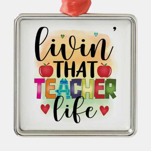 Living That Teacher Life _ Gift For Teachers Metal Ornament