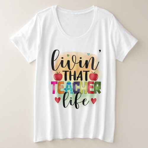 Living That Teacher Life _ Gift For Teachers Plus Size T_Shirt