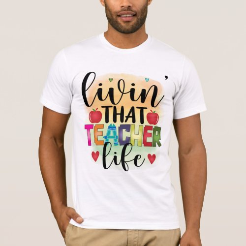 Living That Teacher Life _ Gift For Teachers T_Shirt
