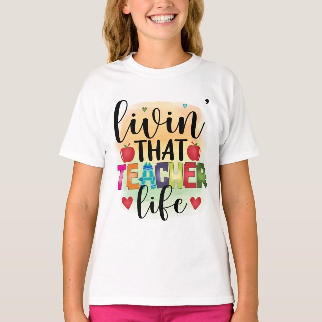 Living That Teacher Life - Gift For Teachers T-Shirt (Front)