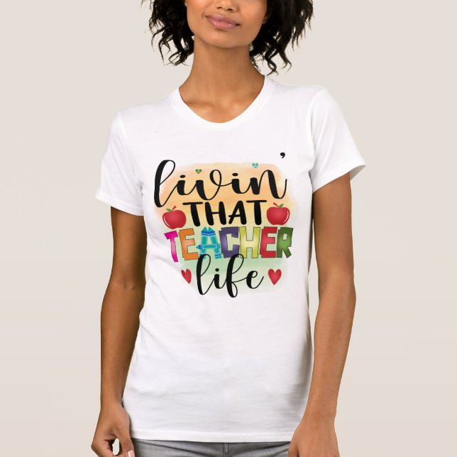 Living That Teacher Life - Gift For Teachers T-Shirt (Front)