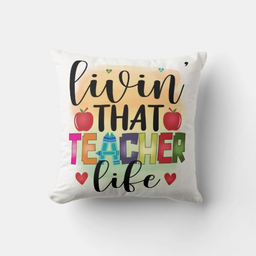 Living That Teacher Life _ Gift For Teachers Throw Pillow