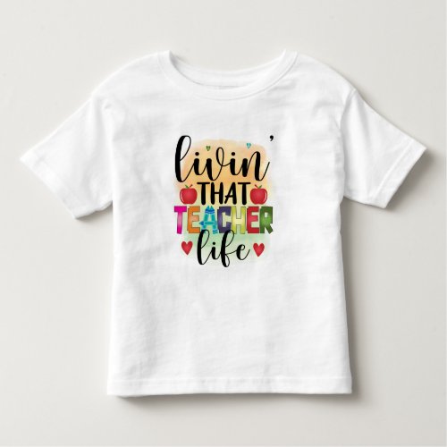Living That Teacher Life _ Gift For Teachers Toddler T_shirt