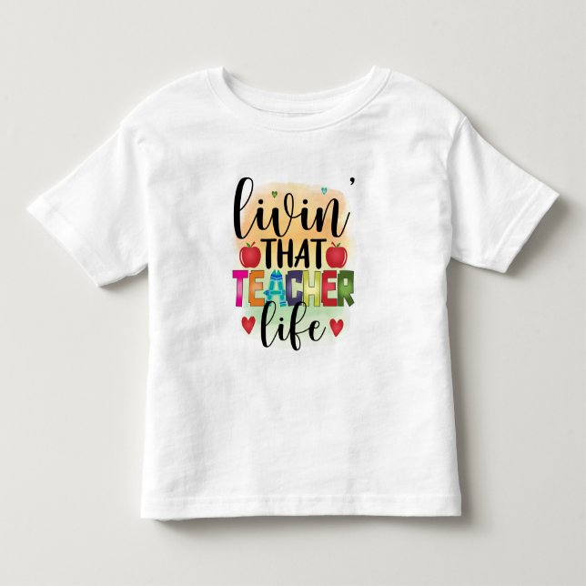 Living That Teacher Life - Gift For Teachers Toddler T-shirt (Front)