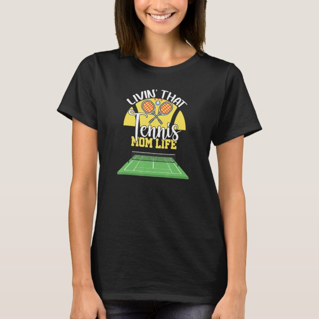 Living That Tennis Mom Life for Mother T-Shirt (Front)