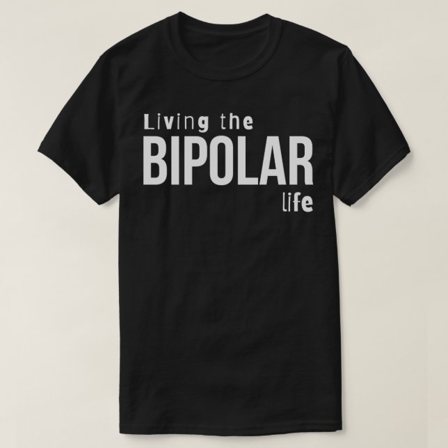 Living the bipolar life Psychology Design T-Shirt (Design Front)