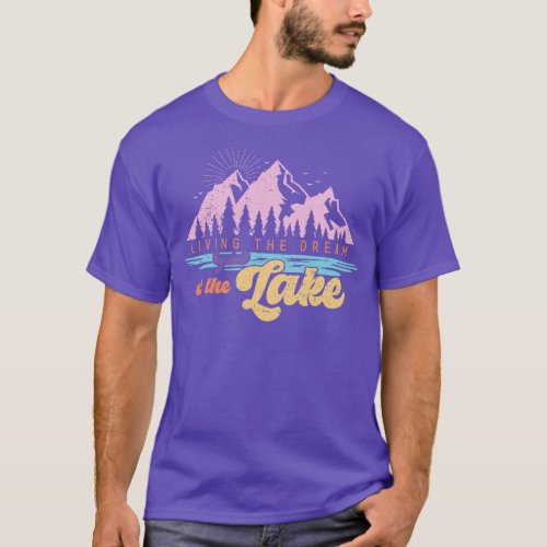 Living the Dream at the Lake T_Shirt
