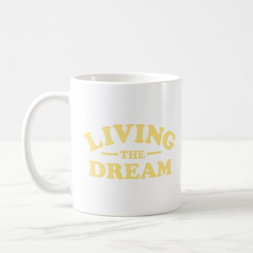 Living the Dream  Coffee Mug