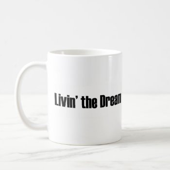 Living The Dream Coffee Mug by worldsfair at Zazzle
