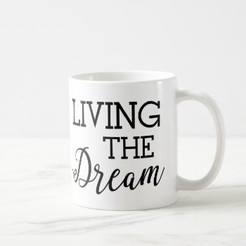 Living The Dream Good Life Coffee Mug by spacecloud9 at Zazzle