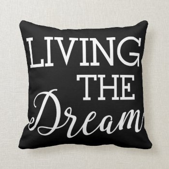 Living The Dream Good Life Throw Pillow by spacecloud9 at Zazzle