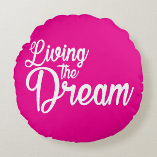 Living The Dream Inspirational Motivational Round Pillow