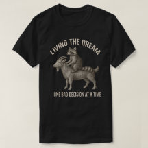 Living The Dream One Bad Decision at a Time Raccoo