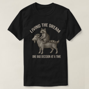 Living The Dream One Bad Decision at a Time Raccoo T-Shirt